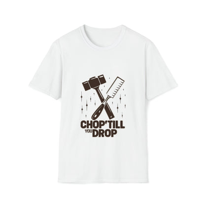 Chop 'Till You Drop Softstyle T-Shirt