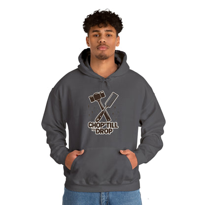 Chop Till You Drop Hooded Sweatshirt