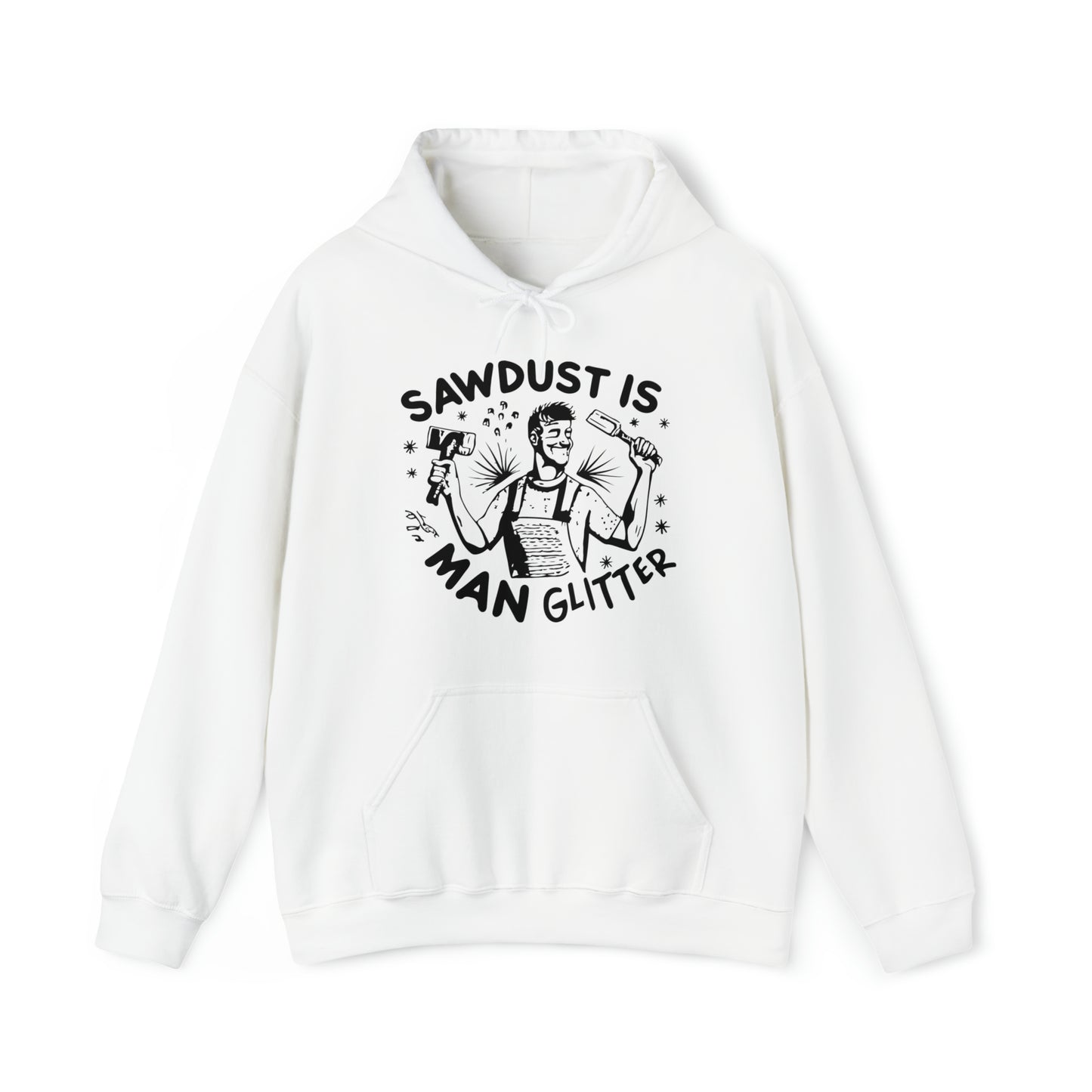 Sawdust is Man Glitter Hooded Sweatshirt