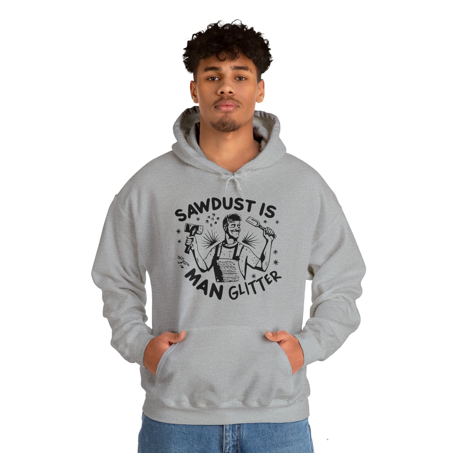 Sawdust is Man Glitter Hooded Sweatshirt