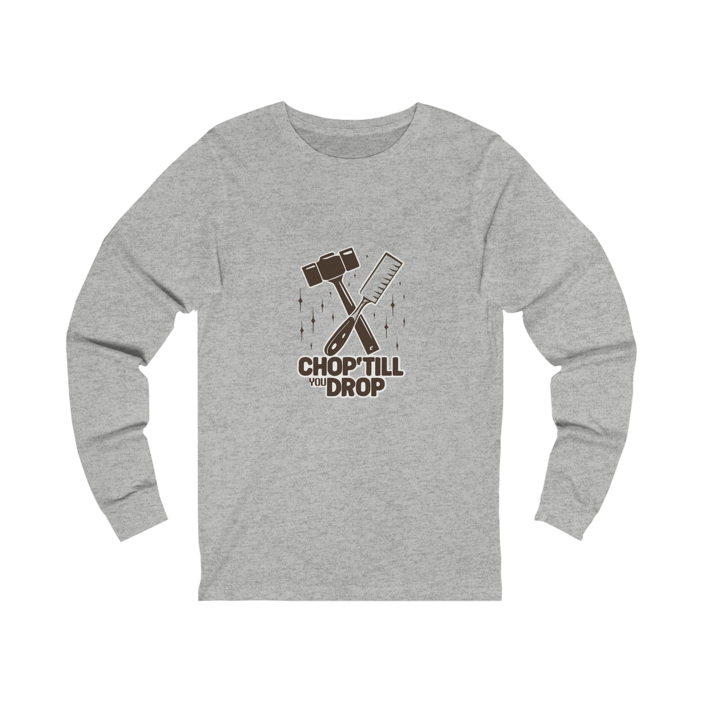 Chop Till You Drop Long Sleeve Tee