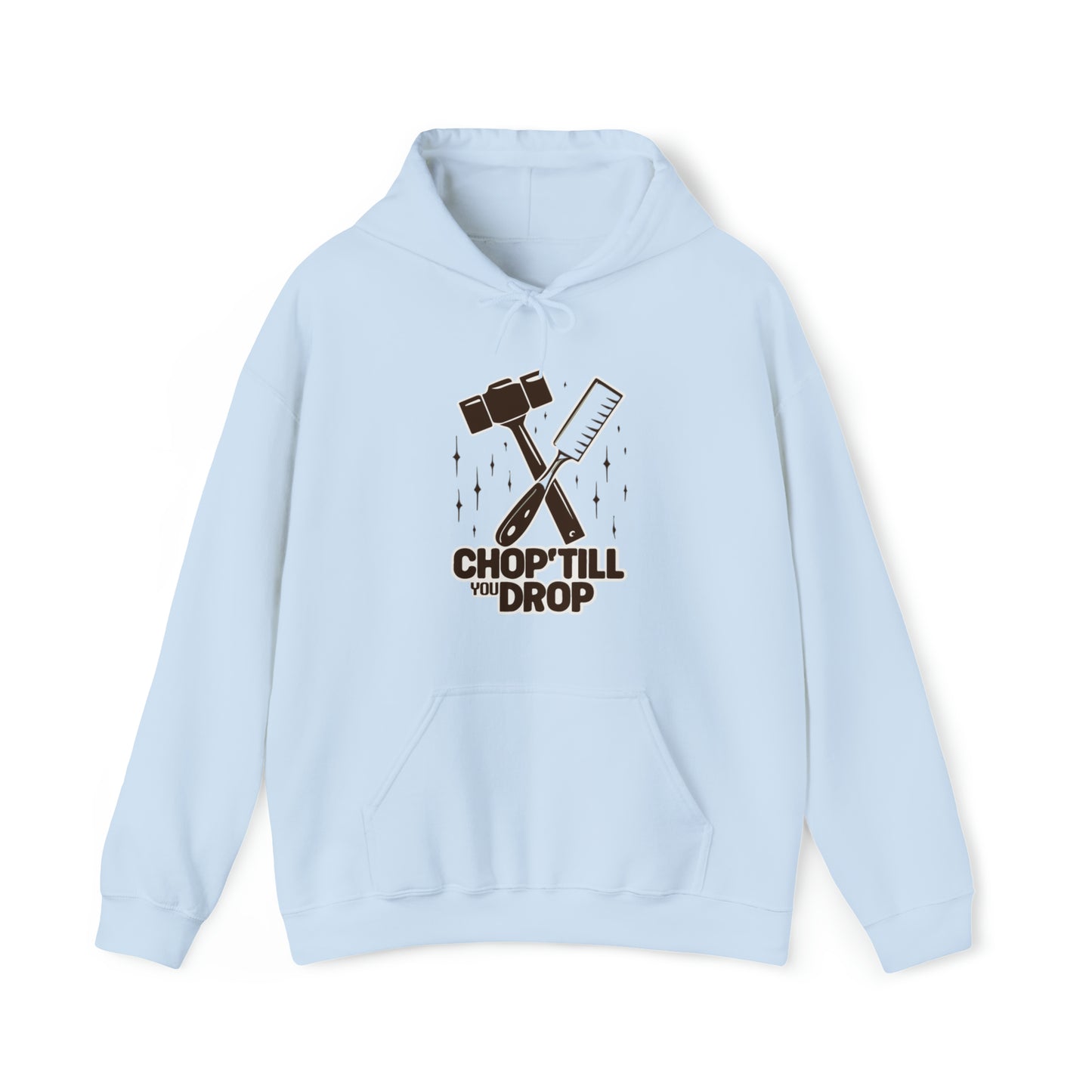 Chop Till You Drop Hooded Sweatshirt