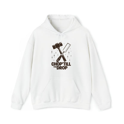 Chop Till You Drop Hooded Sweatshirt