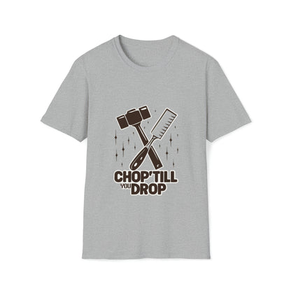 Chop 'Till You Drop Softstyle T-Shirt