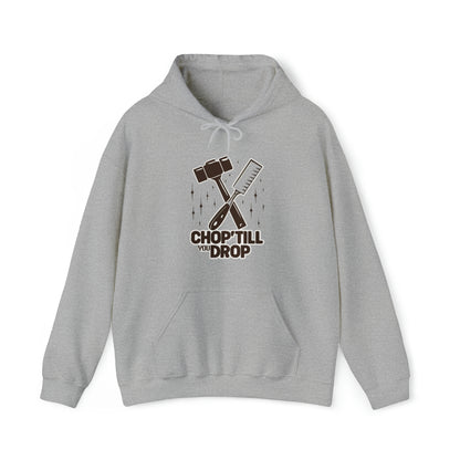 Chop Till You Drop Hooded Sweatshirt