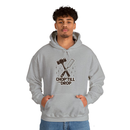 Chop Till You Drop Hooded Sweatshirt