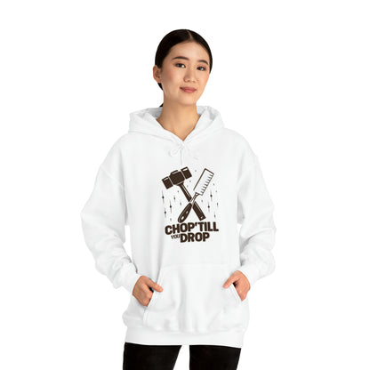 Chop Till You Drop Hooded Sweatshirt