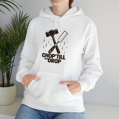 Chop Till You Drop Hooded Sweatshirt