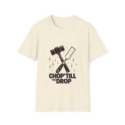 Chop 'Till You Drop Softstyle T-Shirt