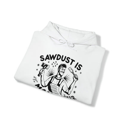 Sawdust is Man Glitter Hooded Sweatshirt