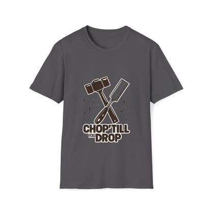 Chop 'Till You Drop Softstyle T-Shirt