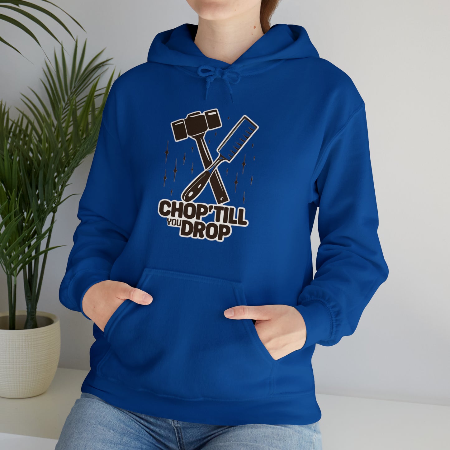 Chop Till You Drop Hooded Sweatshirt