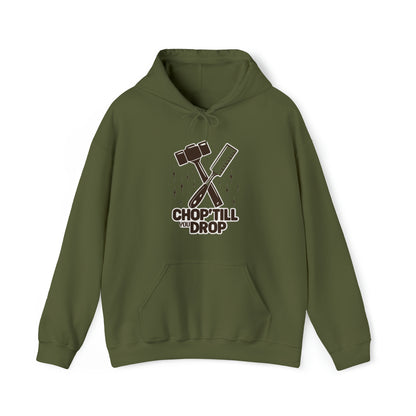 Chop Till You Drop Hooded Sweatshirt