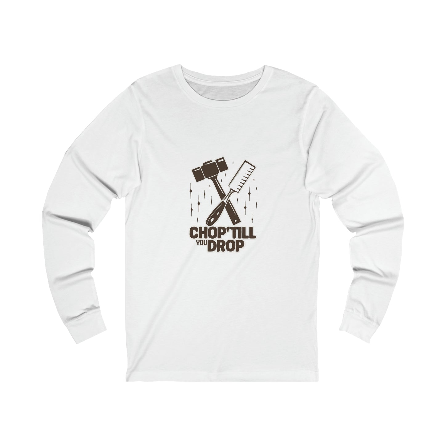 Chop Till You Drop Long Sleeve Tee