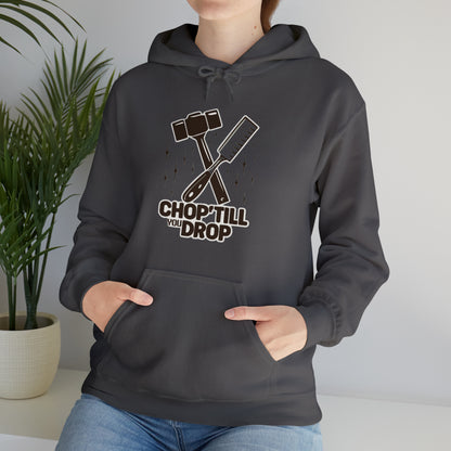 Chop Till You Drop Hooded Sweatshirt