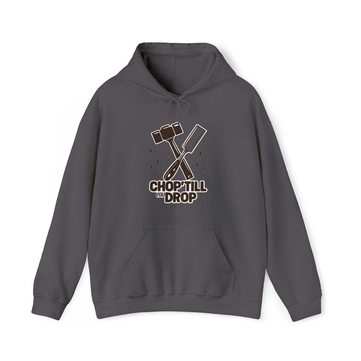 Chop Till You Drop Hooded Sweatshirt