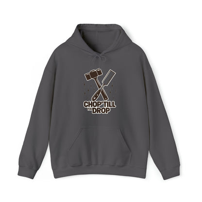 Chop Till You Drop Hooded Sweatshirt