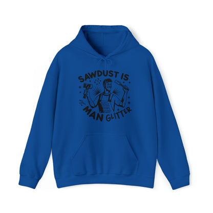 Sawdust is Man Glitter Hooded Sweatshirt