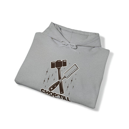 Chop Till You Drop Hooded Sweatshirt