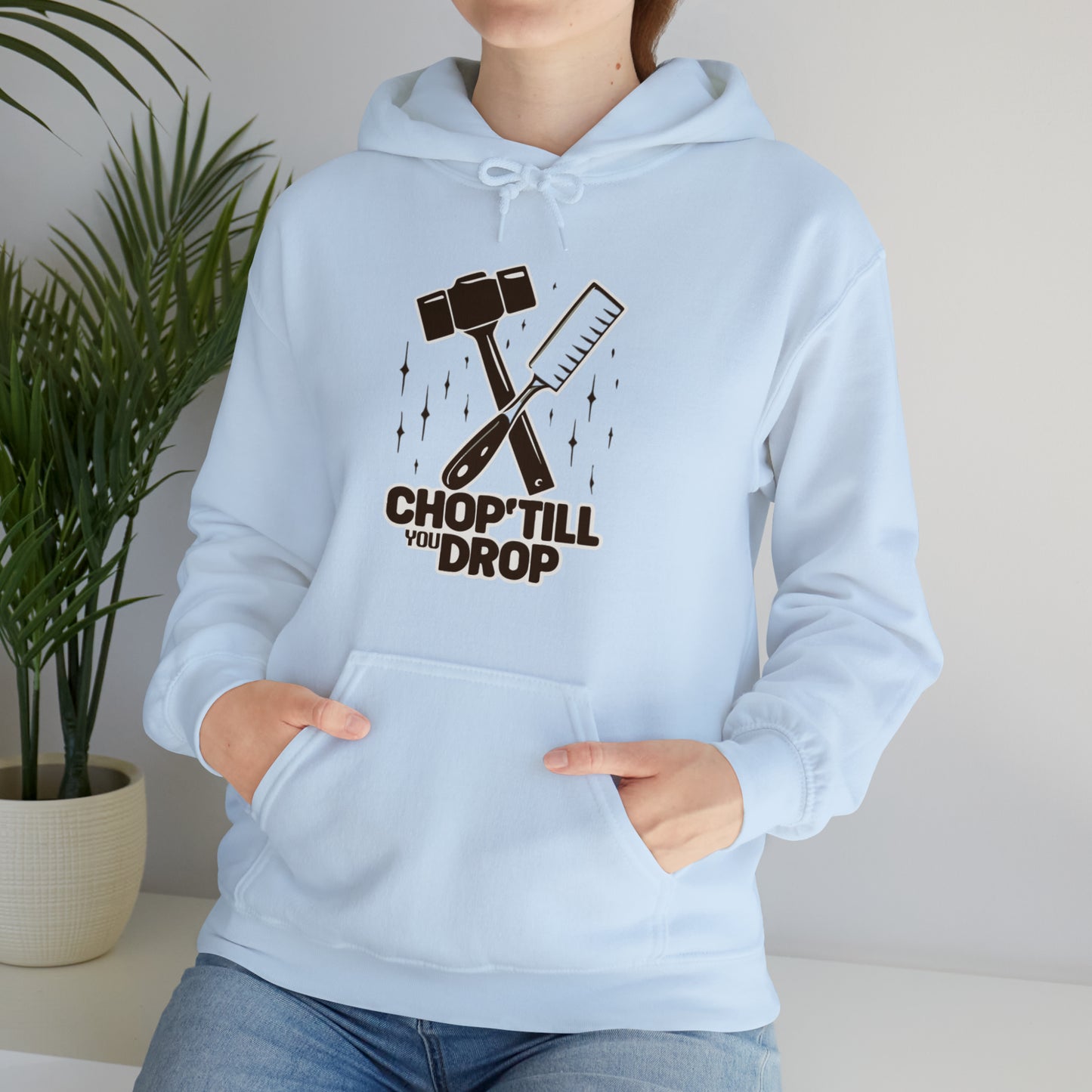 Chop Till You Drop Hooded Sweatshirt