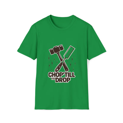 Chop 'Till You Drop Softstyle T-Shirt